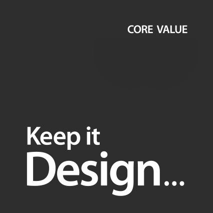 CORE VALUE, Keep it Design